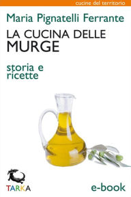 Title: La cucina delle Murge: Storia e ricette, Author: Maria Pignatelli Ferrante