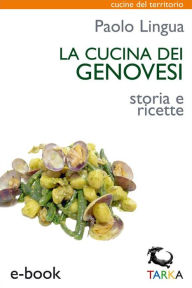 Title: La cucina dei genovesi: Storia e ricette, Author: Paolo Lingua