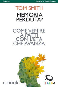 Title: Memoria perduta?: Come venire a patti con l'età che avanza, Author: Tom Smith