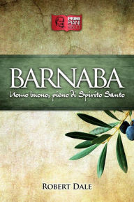 Title: Barnaba: Uomo buono, pieno di Spirito Santo, Author: Robert Dale