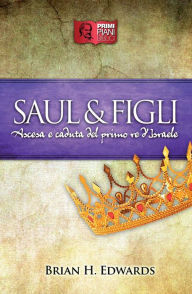 Title: Saul e Figli: Ascesa e caduta del primo re d'Israele, Author: Brian H. Edwards