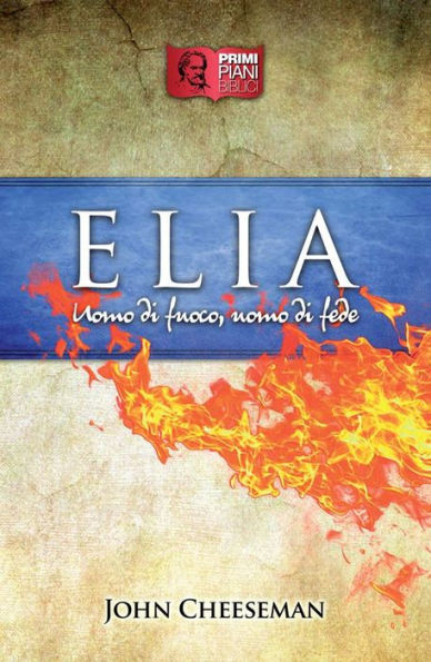 Elia: Uomo di fuoco, uomo di fede