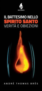 Title: Il Battesimo nello Spirito Santo: Verità e obiezioni, Author: André Thomas Brès