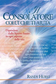 Title: Il Consolatore, Colui che ti aiuta, Author: Randy Hurst