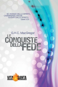 Title: Le conquiste della fede, Author: G. H. C. MacGregor