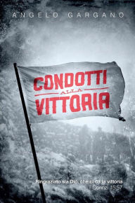 Title: Condotti alla vittoria, Author: Angelo Gargano