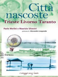 Title: Città nascoste. Trieste Livorno Taranto, Author: Poalo Merlini