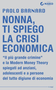 Title: Nonna, ti spiego la crisi economica, Author: Paolo Barnard