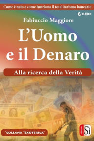 Title: L'uomo e il denaro: Alla ricerca della verità, Author: Fabiuccio Maggiore