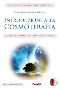 Title: Introduzione alla Cosmoterapia: Conoscere e applicare le leggi della Natura, Author: Edmond Bordeaux Szekely