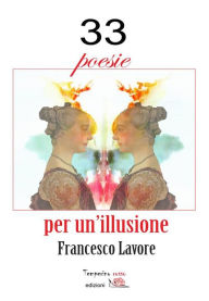 Title: 33 poesie per un'illusione, Author: Francesco Lavore