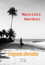 Title: Emigrante alternativo, Author: Maurizio Bardoni