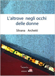 Title: L'altrove negli occhi delle donne, Author: Silvana Archetti