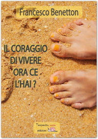 Title: Il coraggio di vivere ce l'hai?, Author: Francesco Benetton