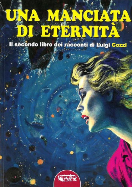 Una manciata di eternità: Il secondo libro di racconti di Luigi Cozzi