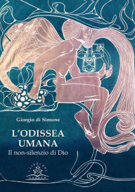 Title: L'Odissea umana: Il non-silenzio di Dio, Author: Giorgio di Simone