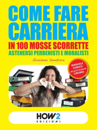 Title: Come Fare Carriera in 100 Mosse Scorrette, Author: Giovanna Senatore