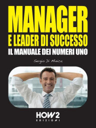 Title: MANAGER E LEADER DI SUCCESSO: Il Manuale dei Numeri 1, Author: Sergio Di Minica