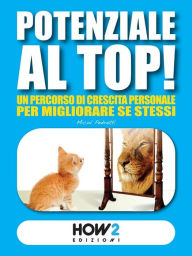 Title: POTENZIALE AL TOP! Un Percorso di Crescita Personale per Migliorare Se Stessi, Author: Micol Pedretti