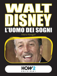 Title: WALT DISNEY. L'Uomo dei Sogni, Author: Valeria Fumagalli