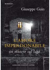Title: L'amore imperdonabile: un mistero sul lago, Author: Guin Giuseppe