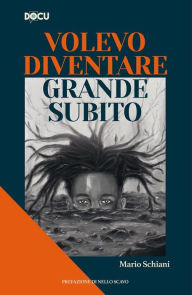 Title: Volevo diventare grande subito, Author: Mario Schiani