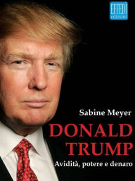 Title: Donald Trump: Avidità, potere e denaro, Author: Sabine Meyer