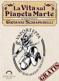 Title: La vita sul pianeta Marte, Author: Giovanni Virginio Schiaparelli