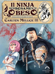 Title: Il Ninja Morbosamente Obeso, Author: Carlton Mellick III