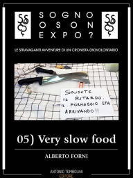 Title: Sogno o son Expo? - 05 Very slow food, Author: Alberto Forni