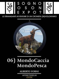 Title: Sogno o son Expo? - 06 MondoCaccia MondoPesca, Author: Alberto Forni