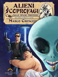Title: Alieni Coprofagi dallo Spazio Profondo, Author: Marco Crescizz