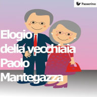 Title: Elogio della vecchiaia, Author: Paolo Mantegazza