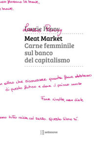 Title: Meat Market: Carne femminile sul banco del capitalismo, Author: Laurie Penny