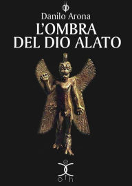 Title: L'ombra del dio alato, Author: Danilo Arona