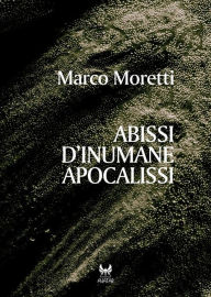 Title: Abissi d'inumane apocalissi, Author: Marco Moretti