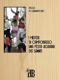 Title: I misteri di Campobasso: Una festa agraria dei Sanniti, Author: Paola Di Giannantonio