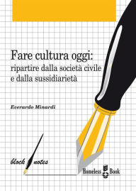 Title: Fare cultura oggi: Ripartire dalla società civile e dalla sussidiarietà, Author: Everardo Minardi