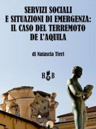 Title: Servizi sociali e situazioni di emergenza: il caso del terremoto de L'Aquila, Author: Natascia Tieri
