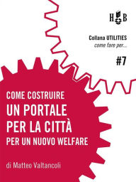 Title: Come costruire un portale per la città, Author: Matteo Valtancoli