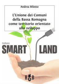 Title: L'Unione dei Comuni della Bassa Romagna: Territorio orientato allo sviluppo, Author: Andrea Bilotto