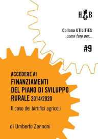 Title: Come fare per accedere ai finanziamenti del Piano di Sviluppo Rurale 2014/2020: Il caso dei birrifici agricoli, Author: Umberto Maria Zannoni