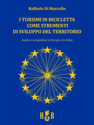 Title: I turismi in bicicletta come strumenti di sviluppo del territorio: Analisi e prospettive in Europa e in Italia, Author: Raffaele di Marcello