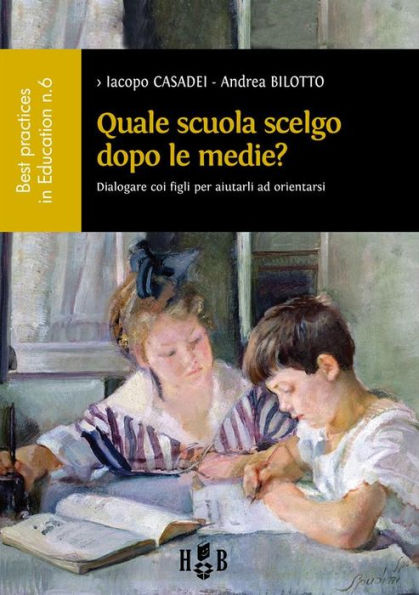 Quale scuola scelgo dopo le scuole medie?: Dialogare coi figli per aiutarli ad orientarsi