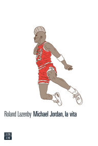 Title: Michael Jordan, la vita, Author: Lazenby Roland