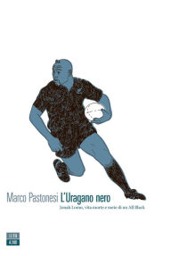 Title: L'Uragano nero: Jonah Lomu, vita morte e mete di un All Black, Author: Settetto Moderno Genovese