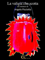 Title: La valigia che scotta, Author: Angelo Pisciotta