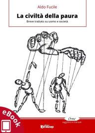 Title: La civiltà della paura: Breve trattato su uomo e società, Author: Aldo Fucile