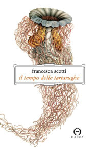 Title: Il tempo delle tartarughe, Author: Francesca Scotti