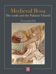 Title: Medieval Bosa: The castle and the Palatine Church, Author: Fernanda Poli
